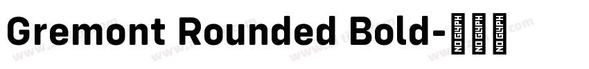 Gremont Rounded Bold字体转换 Gremont Rounded Bold字体转换